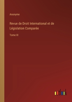 Revue de Droit International et de Législation Comparée: Tome III