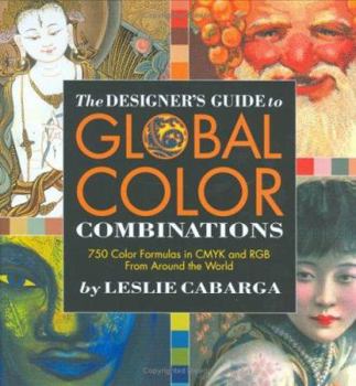 Hardcover The Designer's Guide to Global Color Combinations: 750 Color Formulas in CMYK and RGB from Around the World Book