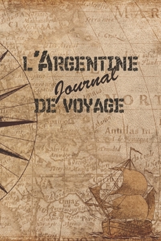 l'Argentine Journal de Voyage: 6x9 Carnet de voyage I Journal de voyage avec instructions, Checklists et Bucketlists, cadeau parfait pour votre s�jour � l'Argentine et pour chaque voyageur.