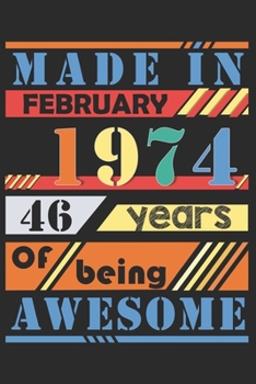 Made in february 1974, 46 years of bieng awesome: lined notebook / journal to offer as 46th Birthday Gift Idea for Women And Men anniversary or ... / gratitude gift with a thank you note inside