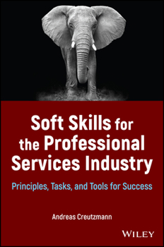 Hardcover Soft Skills for the Professional Services Industry: Principles, Tasks, and Tools for Success Book