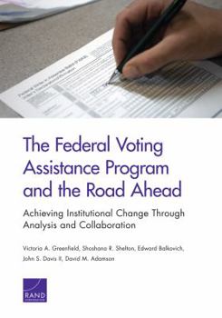 Paperback The Federal Voting Assistance Program and the Road Ahead: Achieving Institutional Change Through Analysis and Collaboration Book