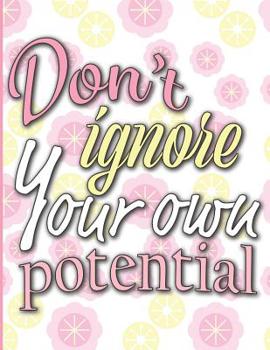 Paperback Don't Ignore Your Own Potential: Notebook - 100 Pages - College Ruled (8.5 x 11) Book