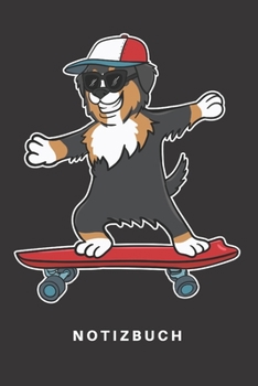 Notizbuch: Notizbuch Notizheft Schreibbuch 110 Seiten Karo Kariert Karos DIN A5 Berner Sennenhund Hund Hunde Welpe Bernhardiner Hunderasse Hundetrainer Hundetraining Skateboard Skater Skate Sonnenbril