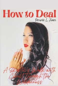 Paperback How to Deal: A Skeptic's Walk With Christ Through the Wilderness Book