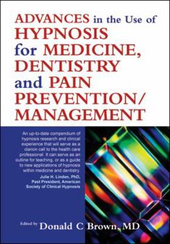 Paperback Advances in the Use of Hypnosis for Medicine, Dentistry and Pain Prevention/Management Book
