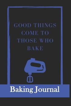 Paperback Good things come to those who bake: Baking Journal, Baking Cook Book-120 Pages(6"x9") Matte Cover Finish Book