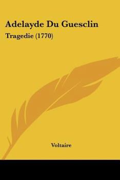 Paperback Adelayde Du Guesclin: Tragedie (1770) Book