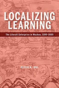 Localizing Learning: Local Literati and National Culture in Jinhua, 1100-1600