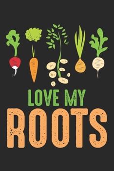 Love my Roots: Gemüse Gärtner Lustige Gartenarbeit Notizbuch gepunktet DIN A5 - 120 Seiten für Notizen, Zeichnungen, Formeln | Organizer Schreibheft Planer Tagebuch