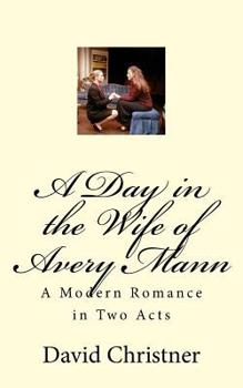 Paperback A Day in the Wife of Avery Mann: A Modern Romance in Two Acts Book