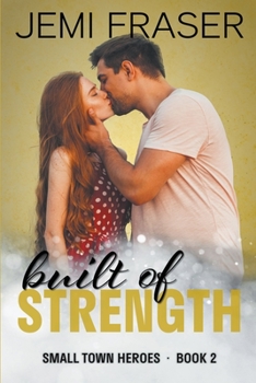 Built Of Strength - Book #2 of the Small Town Heroes