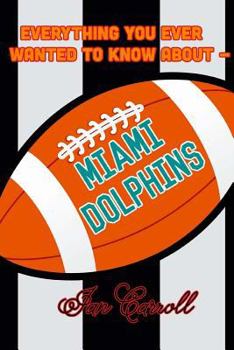 Paperback Everything You Ever Wanted to Know About Miami Dolphins Book
