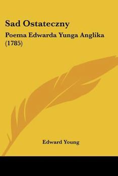 Paperback Sad Ostateczny: Poema Edwarda Yunga Anglika (1785) Book