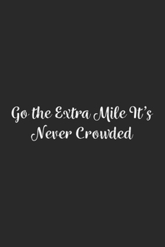 Go the Extra Mile It's Never Crowded.: Lined Notebook / Journal Gift, 100 Pages, 6x9, Soft Cover, Matte Finish