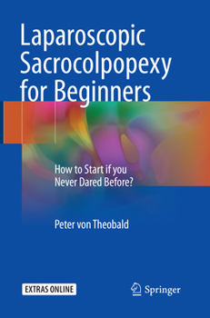 Paperback Laparoscopic Sacrocolpopexy for Beginners: How to Start If You Never Dared Before? Book