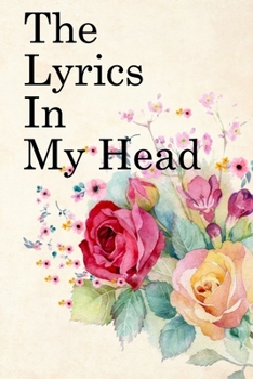 The Lyrics in My Head: Lined Notebook / Journal Gift, 100 Pages, 6x9, Soft Cover, Matte Finish Inspirational Quotes Journal, Notebook, Diary, Composition Book