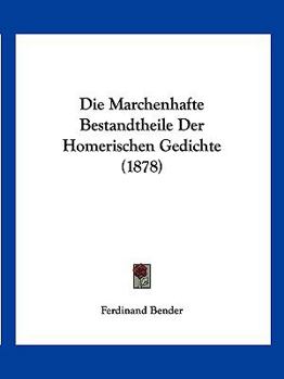Paperback Die Marchenhafte Bestandtheile Der Homerischen Gedichte (1878) [German] Book