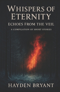 Paperback Whispers of Eternity: Echoes From the Veil: A Compilation of Short Stories Book