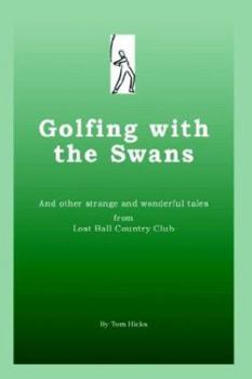 Paperback Golfing with the Swans: and other strange and wonderful tales from Lost Ball Country Club Book