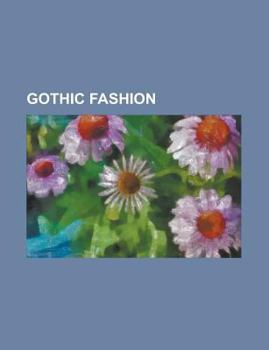Paperback Gothic Fashion: Gothic Fashion, Vampire Fashion, Lolita Fashion, Emily the Strange, Sonia Leong, Kambriel, Corporate Gothic, Rose Mort Book