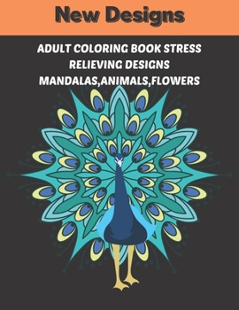 Paperback Adult Coloring Book Stress Relieving Designs Mandalas, animals, flowers: Relaxing new designs Animals, mandalas, flowers. Coloring therapy for adults Book