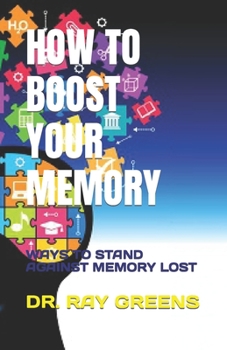 Paperback How to Boost Your Memory: Ways to Stand Against Memory Lost Book