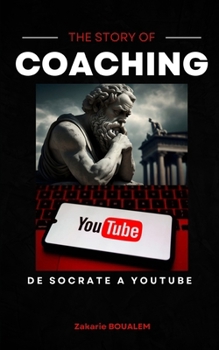 Paperback The Story of Coaching: de Socrate a Youtube. [French] Book