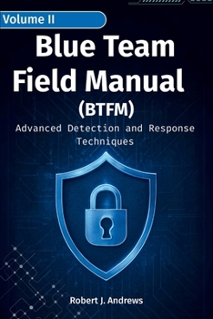 Paperback Blue Team Field Manual (BTFM) Volume II: Advanced Detection and Response Techniques Book
