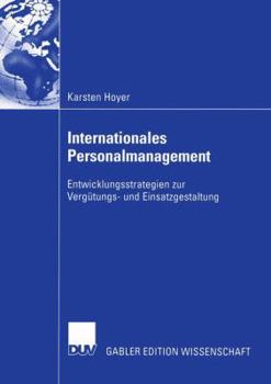 Internationales Personalmanagement: Entwicklungsstrategien Zur Vergutungs- Und Einsatzgestaltung