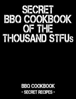 Paperback Secret BBQ Cookbook of the Thousand Stfus: BBQ Cookbook - Secret Recipes for Men Book