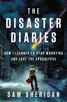Hardcover The Disaster Diaries: How I Learned to Stop Worrying and Love the Apocalypse Book
