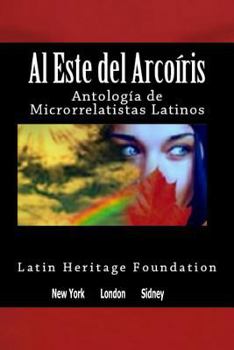 Paperback Al este del arco iris: Antología de Microrrelatistas Latinos [Spanish] Book