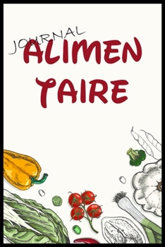 Journal Alimentaire: Journal Alimentaire en francais, Carnet Alimentaire,  Agenda minceur 90 jours régime alimentaire journal à compléter Au jour le ... journal regime mediterraneen (French Edition)