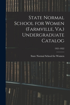 Paperback State Normal School for Women (Farmville, Va.) Undergraduate Catalog; 1921-1922 Book