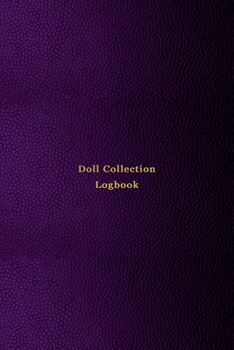 Paperback Doll Collection Logbook: Inventory keeping notebook journal for doll collectors - Keep note of, track and record your collectable dolls with th Book