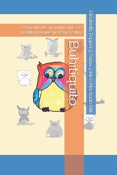 Paperback Buhitiquito: El cuento de un búho que se perdió porque no tenía color [Spanish] Book