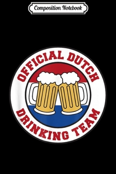 Composition Notebook: Dutch Drinking Team Flag of The Netherlands Beer Funny  Journal/Notebook Blank Lined Ruled 6x9 100 Pages