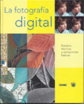 Hardcover LA Fotografia Digital : Equipos, Tecnicas Y Aplicaciones Basicas [Spanish] Book