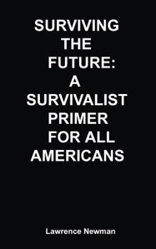 Paperback Surviving the Future: A Survivalist Primer for All Americans Book