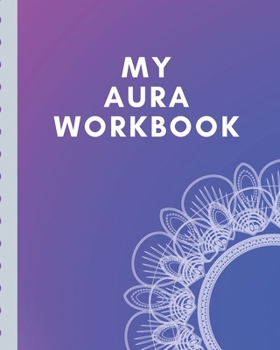 My Aura Workbook: Energy Healers | Reiki Practitioners | Divine | body Vibrations | Healing Hands | Color | Chakra | Outline Body Aura | Grounding | Magical | Vibe Scale