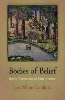 Bodies of Belief: Baptist Community in Early America (Early American Studies) - Book  of the Early American Studies