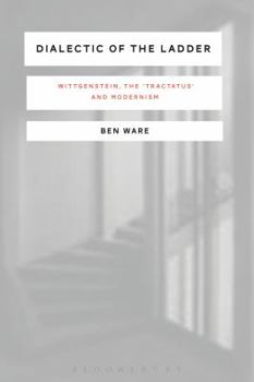 Hardcover Dialectic of the Ladder: Wittgenstein, the 'Tractatus' and Modernism Book