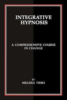 Paperback Integrative Hypnosis: A Comprehensive Course in Change Book