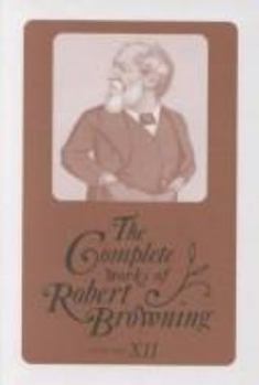 Hardcover The Complete Works of Robert Browning, Volume VII: With Variant Readings and Annotations Book