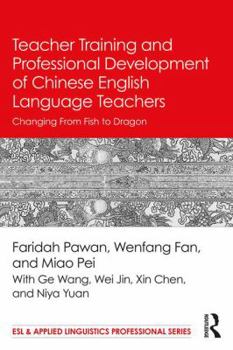 Paperback Teacher Training and Professional Development of Chinese English Language Teachers: Changing From Fish to Dragon Book
