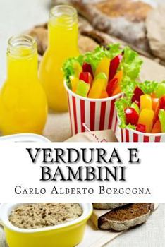 Paperback Verdura E Bambini: Consigli E Ricette Per Convincere I Bambini in Età Prescolare a Consumare Un Pasto Completo. Un Approccio Leggero, Ma [Italian] Book