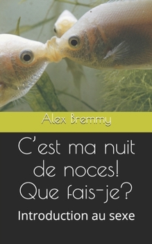 Paperback C'est ma nuit de noces! Que fais-je?: Introduction au sexe [French] Book