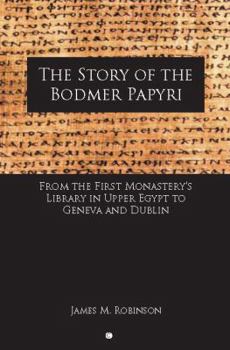 Paperback The Story of the Bodmer Papyri: From the First Monastery's Library in Upper Egypt to Geneva and Dublin Book