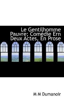 Le Gentilhomme Pauvre; Com?die Ern Deux Actes, en Prose